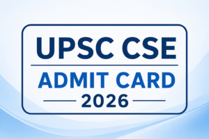 UPSC CSE Admit Card 2026 – Exact Website, Downloading Process, and Other Important Details 