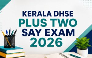 Kerala DHSE Plus Two SAY Exam 2026: Complete Guide (Registration, Exam Dates, Fees, and More)